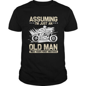 Assuming Im Just An Old Man Was Your First Mistake Tshirt